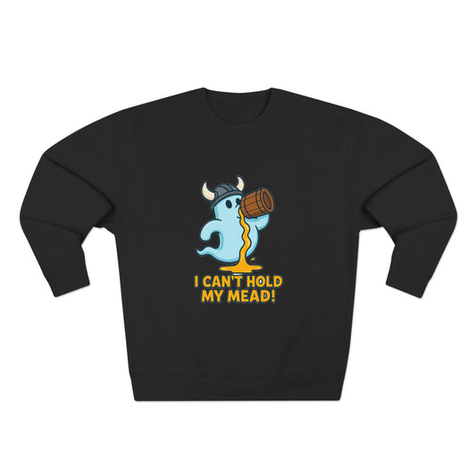 I Can’t Hold My Mead! — Unisex Crewneck Sweatshirt